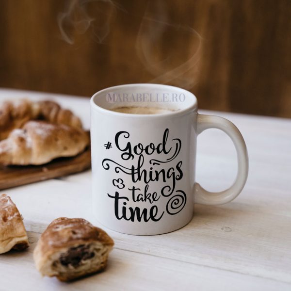 Cană cu mesaj Good Things Take Time Cană cu mesaj Good Things Take Time