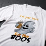 Tricou de Halloween, I'm Just Here For The Boos