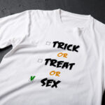 Tricou funny Trick or Treat or Sex